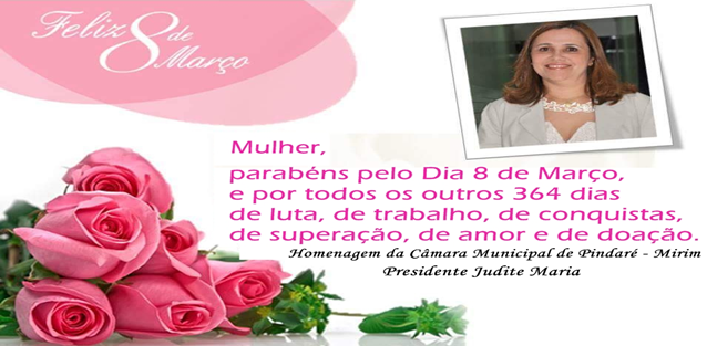 Dia Internacional da Mulher – Homenagem da presidente da câmara de vereadores de Pindaré Mirim