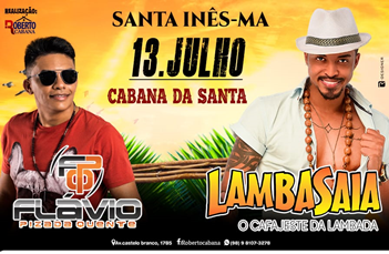 Dia 13 de julho na Cabana da Santa em Santa Inês tem a Banda Lambasaia e Flávio Pizada Quente